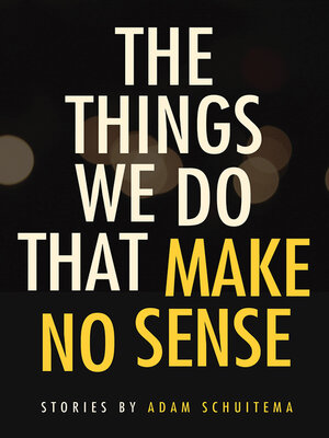 cover image of The Things We Do That Make No Sense